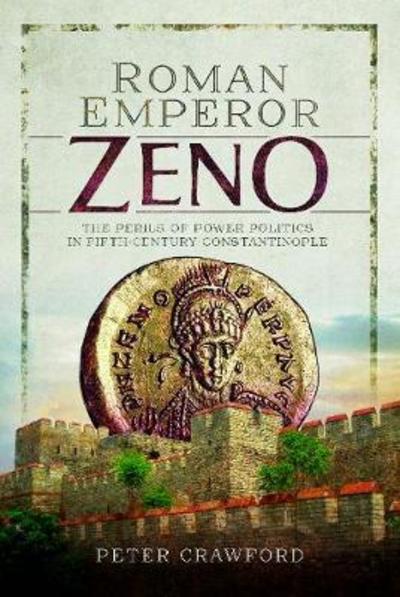 Cover for Peter Crawford · Roman Emperor Zeno: The Perils of Power Politics in Fifth-century Constantinople (Hardcover Book) (2019)