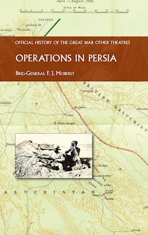 Cover for Brig -Gen F J Moberly · Operations in Persia : Official History of the Great War Other Theatres (Hardcover Book) (2023)