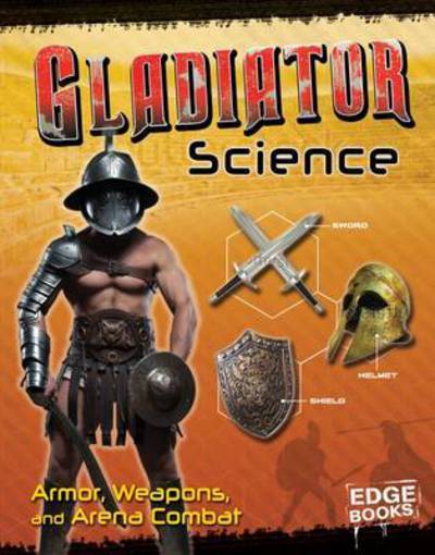 Cover for Allison Lassieur · Gladiator Science: Armour, Weapons and Arena Combat - Warrior Science (Hardcover Book) (2016)