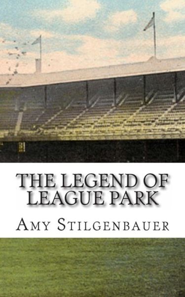 Cover for Amy Stilgenbauer · The Legend of League Park (Paperback Book) (2012)