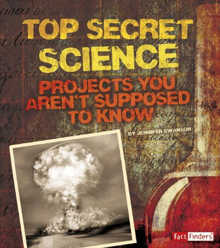 Cover for Jennifer Swanson · Top Secret Science: Projects You Aren't Supposed to Know About (Scary Science) (Paperback Book) (2014)