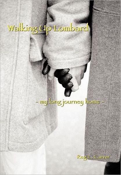 Cover for Reg L Carver · Walking Up Lombard: - My Long Journey Home - (Innbunden bok) (2012)