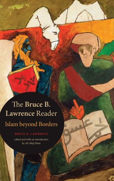 Cover for Bruce B. Lawrence · The Bruce B. Lawrence Reader: Islam beyond Borders (Hardcover Book) (2021)