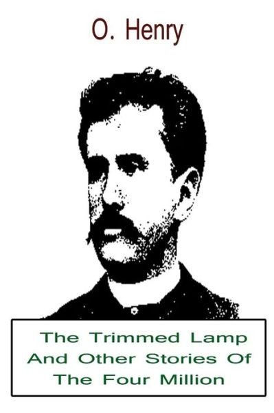 The Trimmed Lamp and Other Stories of the Four Million - O Henry - Livros - Createspace - 9781479211241 - 29 de agosto de 2012