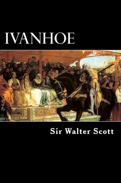 Ivanhoe - Sir Walter Scott - Kirjat - CreateSpace Independent Publishing Platf - 9781480242241 - torstai 1. marraskuuta 2012