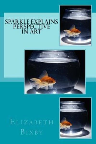 Cover for Elizabeth a Bixby · Sparkle Explains Perspective in Art (Paperback Book) (2013)