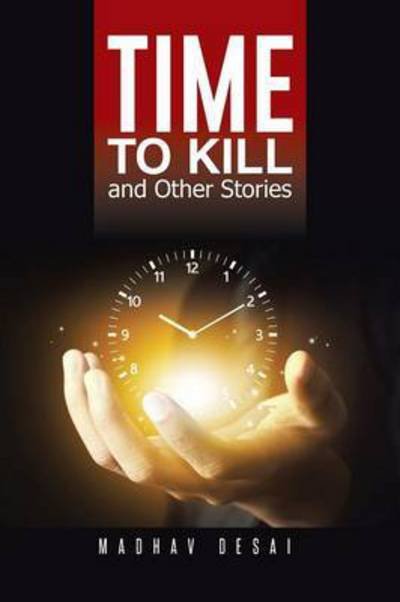 Cover for Madhav Desai · Time to Kill and Other Stories (Paperback Book) (2014)