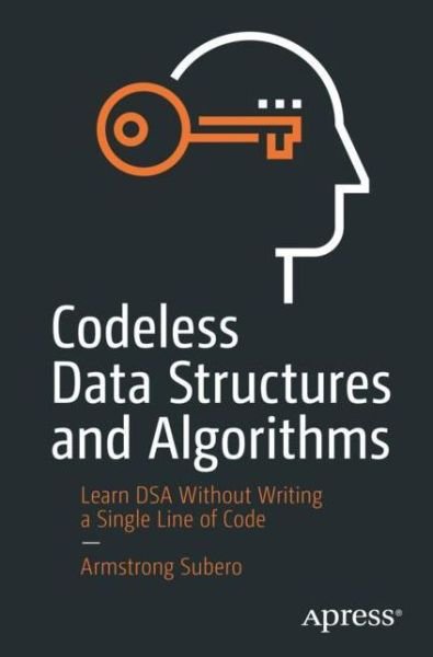 Cover for Armstrong Subero · Codeless Data Structures and Algorithms: Learn DSA Without Writing a Single Line of Code (Pocketbok) [1st edition] (2020)