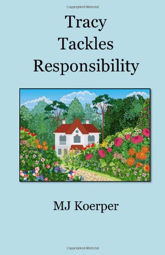 Tracy Tackles Responsibility - Mj Koerper - Books - CreateSpace Independent Publishing Platf - 9781484976241 - August 5, 2013