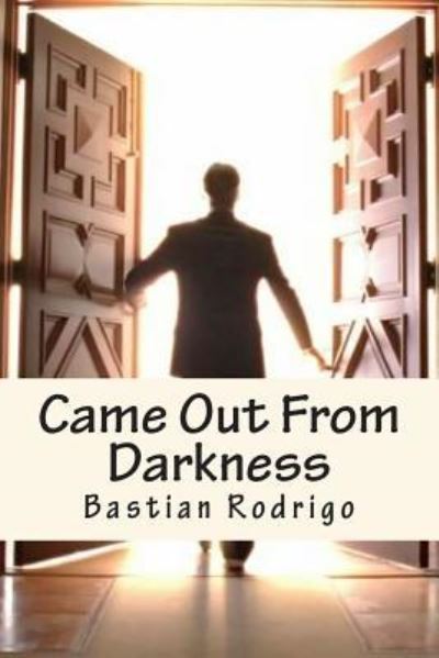 Cover for Bastian Rodrigo · Came out from Darkness: Flying Towards the Horizon (Paperback Book) (2013)