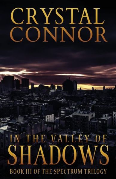 Cover for Crystal Connor · In the Valley of Shadows: the Spectrum Trilogy Book 3 (Paperback Book) (2013)