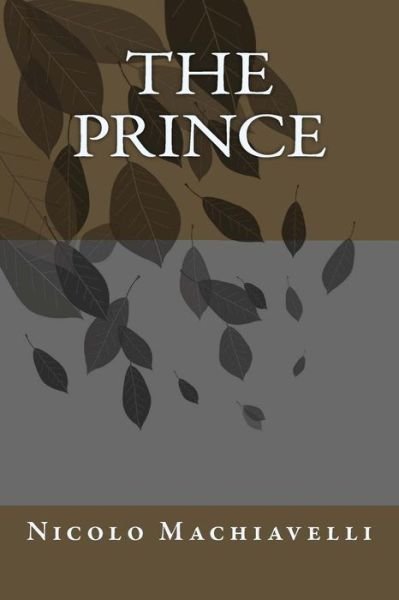 The Prince - Nicolo Machiavelli - Books - Createspace - 9781492937241 - October 10, 2013