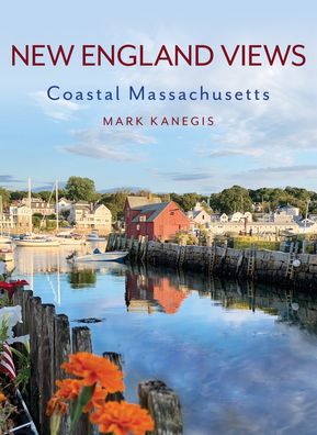 Cover for Mark Kanegis · New England Views: Coastal Massachusetts (Hardcover Book) (2023)