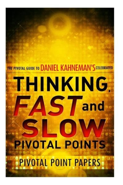 Cover for Pivotal Point Papers · Thinking, Fast and Slow Pivotal Points - the Pivotal Guide to Daniel Kahneman's Celebrated Book (Pocketbok) (2013)