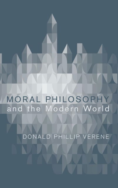 Cover for Donald Phillip Verene · Moral Philosophy and the Modern World (Hardcover Book) (2013)