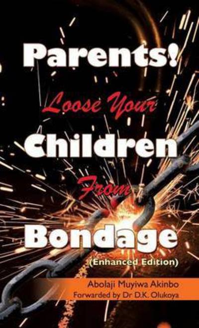 Cover for Abolaji Muyiwa Akinbo · Parents! Loose Your Children from Bondage (Hardcover Book) (2015)