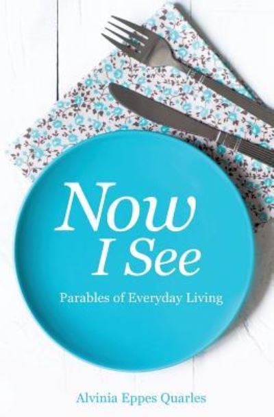 Cover for Alvinia E Quarles · Now I See (Paperback Book) (2016)