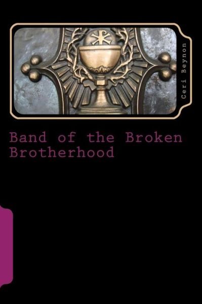 Cover for Ceri Beynon · Band of the Broken Brotherhood (Paperback Book) (2014)