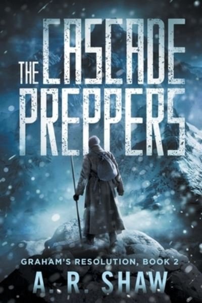A. R. Shaw · The Cascade Preppers (Graham's Resolution) (Book) (2014)