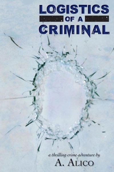 Cover for A Alico · Logistics of a Criminal (Paperback Book) (2014)