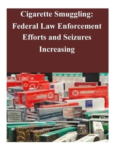 Cover for Government Accountability Office · Cigarette Smuggling: Federal Law Enforcement Efforts and Seizures Increasing (Taschenbuch) (2014)