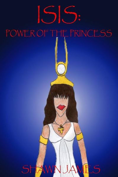 Cover for Shawn James · Isis: Power of the Princess (Paperback Bog) (2014)