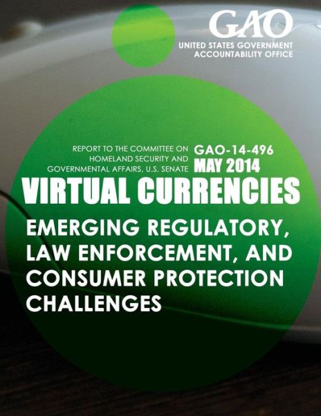 Cover for United States Government Accountability · Virtual Currencies Emerging Regulatory, Law Enforcement, and Consumer Protection Challenges (Paperback Book) (2015)