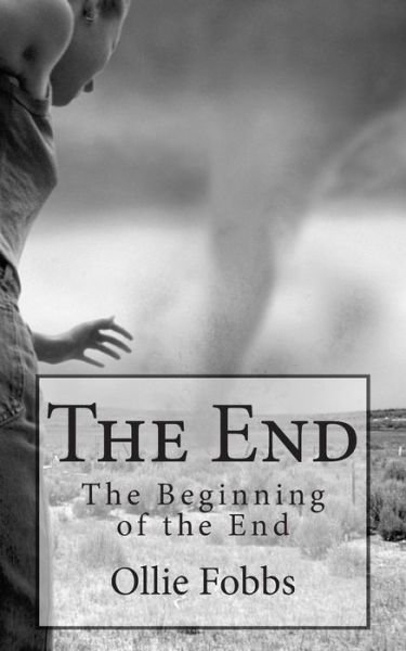 The End: the Beginning of the End - Dr Ollie B Fobbs Jr - Books - Createspace - 9781505615241 - December 17, 2014