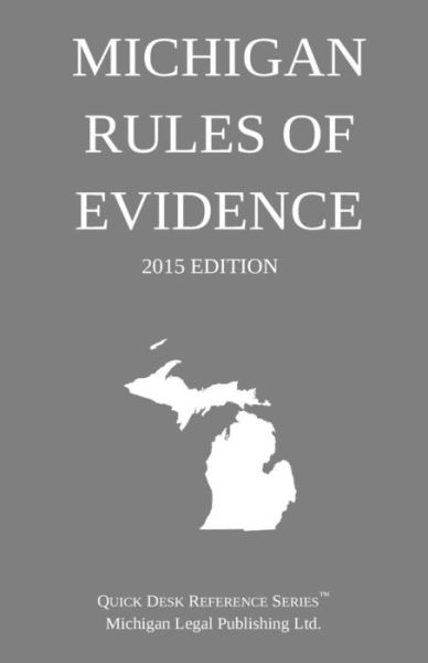 Cover for Michigan Legal Publishing Ltd · Michigan Rules of Evidence; 2015 Edition: Quick Desk Reference Series (Paperback Book) (2015)