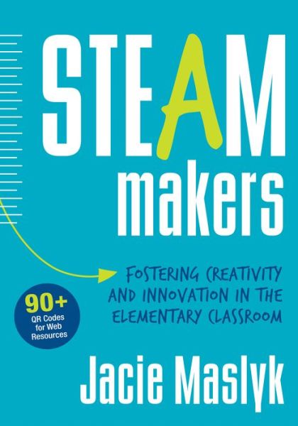 Cover for Jacie Maslyk · STEAM Makers: Fostering Creativity and Innovation in the Elementary Classroom (Paperback Book) (2016)