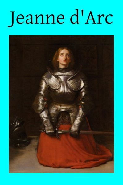Agnes Sadlier · Jeanne D'arc: the Story of Her Life and Death (Paperback Book) (2015)