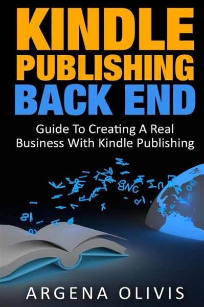 Kindle Publishing Back End - Argena Olivis - Kirjat - Createspace Independent Publishing Platf - 9781511711241 - maanantai 20. huhtikuuta 2015