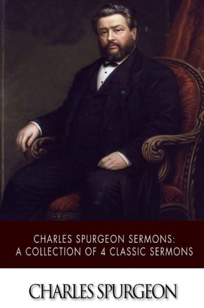 Cover for Charles Spurgeon · Charles Spurgeon Sermons: a Collection of 4 Classic Sermons (Pocketbok) (2015)