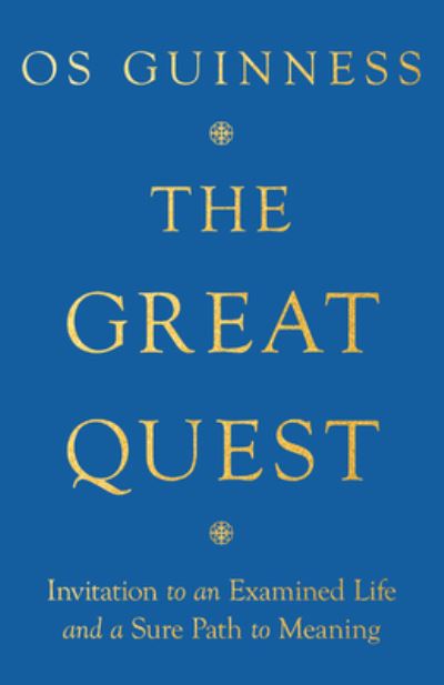 The Great Quest – Invitation to an Examined Life and a Sure Path to Meaning - Os Guinness - Books - InterVarsity Press - 9781514004241 - March 22, 2022