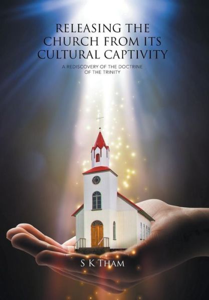 Cover for S K Tham · Releasing the Church from Its Cultural Captivity (Hardcover Book) (2015)