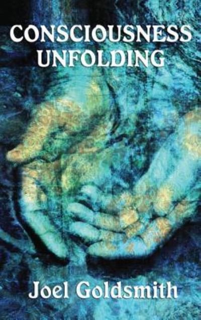 Cover for Joel Goldsmith · Consciousness Unfolding (Hardcover Book) (2018)