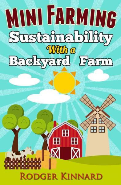 Cover for Mr Rodger Kinnard · Mini-farming: Sustainability with a Backyard Farm (Paperback Book) (2015)