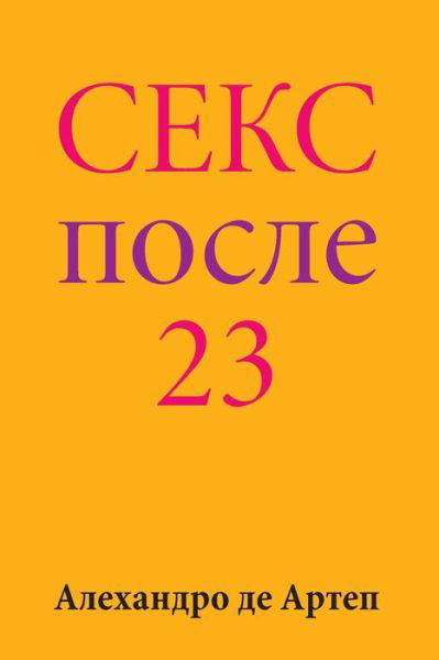 Cover for Alejandro De Artep · Sex After 23 (Pocketbok) [Russian edition] (2015)