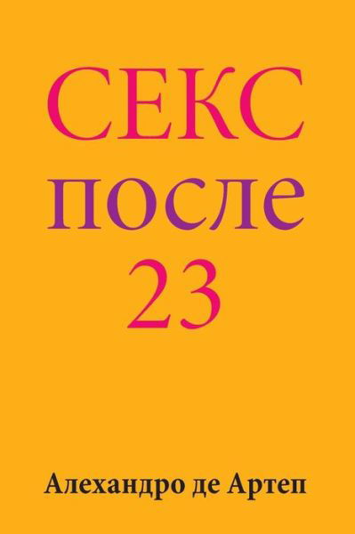 Cover for Alejandro De Artep · Sex After 23 (Paperback Bog) [Russian edition] (2015)