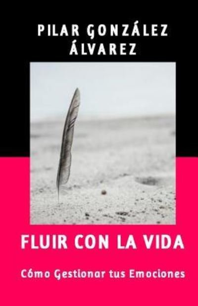 Cover for Pilar González Álvarez · Fluir con la Vida (Pocketbok) (2015)
