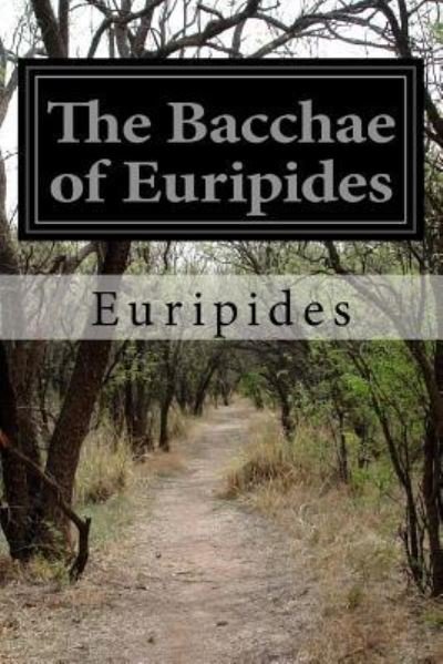 The Bacchae of Euripides - Euripides - Books - Createspace Independent Publishing Platf - 9781519210241 - November 10, 2015