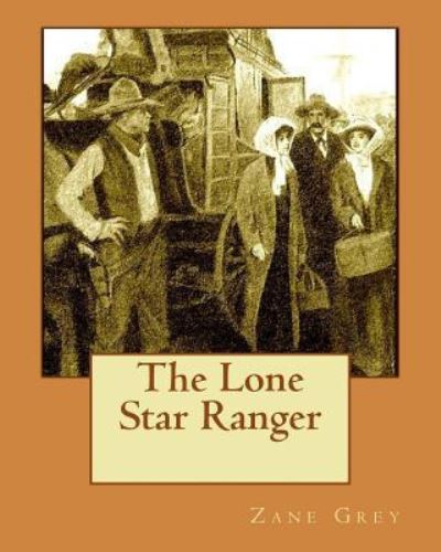 The Lone Star Ranger - Zane Grey - Books - Createspace Independent Publishing Platf - 9781519562241 - November 27, 1915