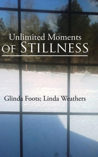 Cover for Glinda Foots · Unlimited Moments of Stillness (Hardcover bog) (2016)