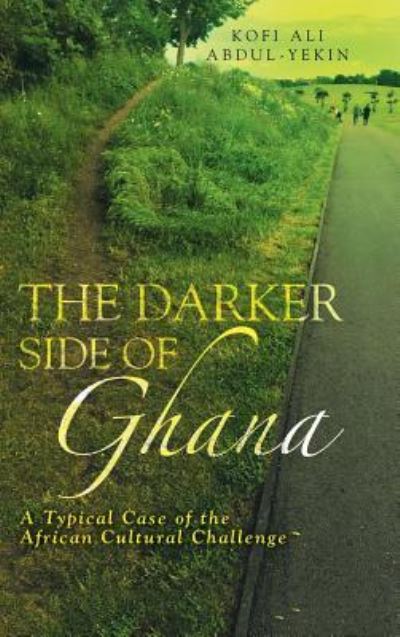 The Darker Side of Ghana - Kofi Ali Abdul-Yekin - Książki - AuthorHouse - 9781524636241 - 23 marca 2017