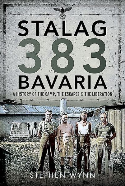 Cover for Stephen Wynn · Stalag 383 Bavaria: A History of the Camp, the Escapes and the Liberation (Inbunden Bok) (2021)