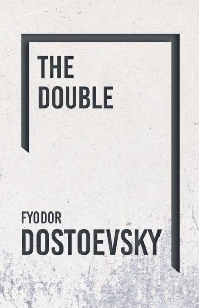 The Double - Fyodor Dostoevsky - Books - Read Books - 9781528708241 - December 21, 2018