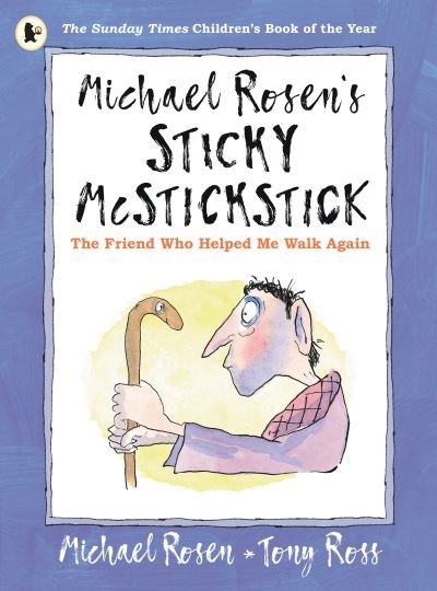 Michael Rosen's Sticky McStickstick: The Friend Who Helped Me Walk Again - Michael Rosen - Livros - Walker Books Ltd - 9781529503241 - 4 de agosto de 2022