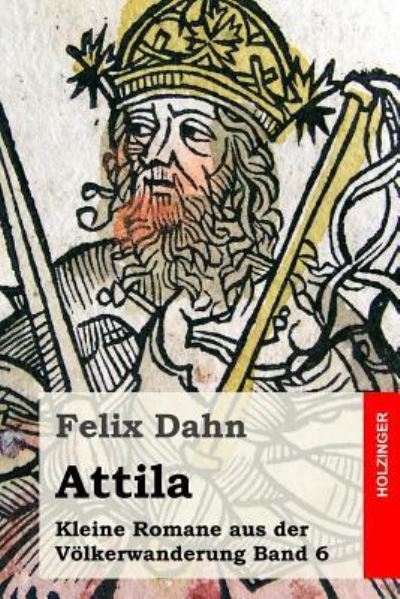 Attila - Felix Dahn - Książki - Createspace Independent Publishing Platf - 9781530211241 - 24 lutego 2016