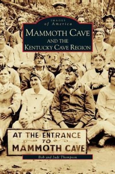 Mammoth Cave and the Kentucky Cave Region - Bob Thompson - Kirjat - Arcadia Publishing Library Editions - 9781531610241 - keskiviikko 26. maaliskuuta 2003