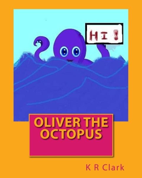 Cover for K R Clark · Oliver the Octopus (Paperback Book) (2016)